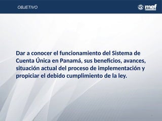 Dar a conocer el funcionamiento del Sistema de
Cuenta Única en Panamá, sus beneficios, avances,
situación actual del proceso de implementación y
propiciar el debido cumplimiento de la ley.
4
Incorporación a la CUT
OBJETIVO
 