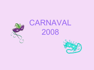 CARNAVAL
2008
 