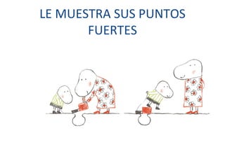 LE MUESTRA SUS PUNTOS FUERTES 