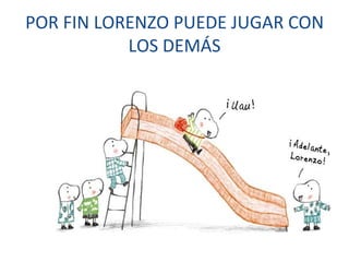 POR FIN LORENZO PUEDE JUGAR CON LOS DEMÁS 