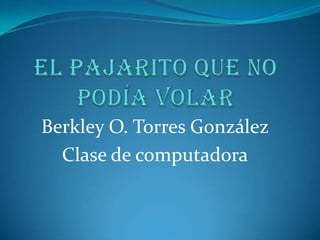 Berkley O. Torres González
  Clase de computadora
 
