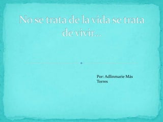 Por: Adlinmarie Más
Torres
 