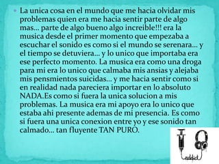 La unica cosa en el mundo que me hacia olvidar mis
 problemas quien era me hacia sentir parte de algo
 mas… parte de alg...