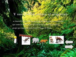 Y sus bur las contra el pingüino
se intensificaron. Éste no quería participar, pero era costumbre
que todos lo hicieran, así que el día de la carrera se unió al
grupo que siguió al zorro hasta el lugar de inicio.
 