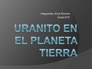 Integrantes: Erick Romero
               Grado:6”D”
 