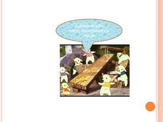 Cuidado el lobo
viene, escondámonos
        rápido
 