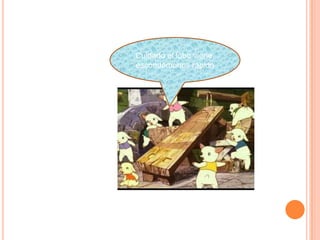 Cuidado el lobo viene,
escondámonos rápido