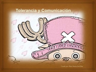 Tolerancia y Comunicación
 