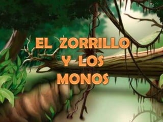 EL ZORRILLO Y LOS MONOS