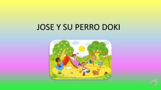 JOSE Y SU PERRO DOKI

 