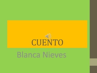 CUENTO
Blanca Nieves

 