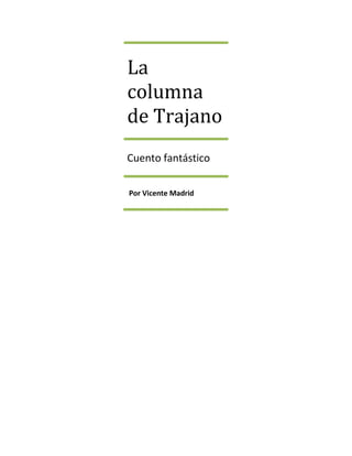 La
columna
de Trajano
Cuento fantástico
Por Vicente Madrid
 