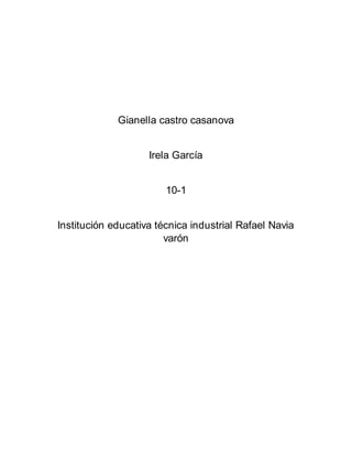 Gianella castro casanova
Irela García
10-1
Institución educativa técnica industrial Rafael Navia
varón
 