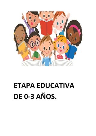 ETAPA EDUCATIVA
DE 0-3 AÑOS.
 