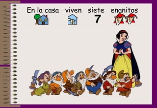 En la casa  viven  siete  enanitos 