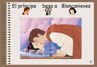 El príncipe  besa a  Blancanieves 