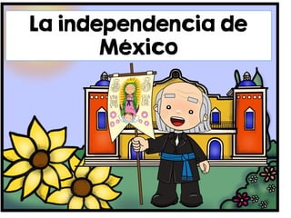 La independencia de
México
 