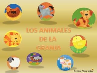 LOS ANIMALES DE LA  GRANJA Cristina Pérez Viñas 