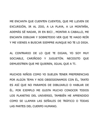 ME ENCANTA QUE CUENTEN CUENTOS, QUE ME LLEVEN DE

EXCURSIÓN, IR AL ZOO, A LA PLAYA, A LA MONTAÑA,

ADEMÁS SÉ NADAR, IR EN ...