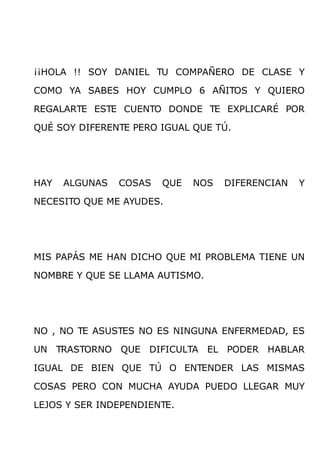 ¡¡HOLA !! SOY DANIEL TU COMPAÑERO DE CLASE Y

COMO YA SABES HOY CUMPLO 6 AÑITOS Y QUIERO

REGALARTE ESTE CUENTO DONDE TE E...