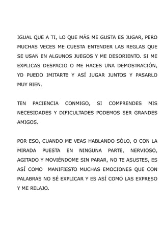 IGUAL QUE A TI, LO QUE MÁS ME GUSTA ES JUGAR, PERO

MUCHAS VECES ME CUESTA ENTENDER LAS REGLAS QUE

SE USAN EN ALGUNOS JUE...