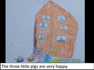 The three little pigs are very happy.
 
