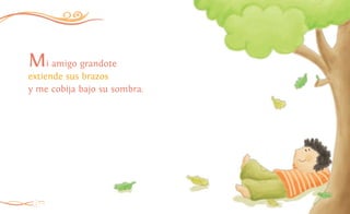 6
Mi amigo grandote
extiende sus brazos
y me cobija bajo su sombra.
 