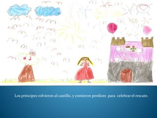 Los príncipes volvieron al castillo, y comieron perdices para celebrar el rescate.