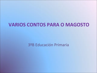 VARIOS CONTOS PARA O MAGOSTO

3ºB Educación Primaria

 