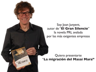Soy Joan Junyent,
autor de “El Gran Silencio”
la novela PRL avalada
por las más exigentes empresas
Quiero presentarte
“La ...