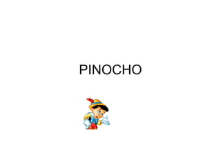 PINOCHO
 