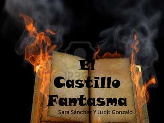 El
 Castillo
Fantasma
 Sara Sánchez Y Judit Gonzalo
 