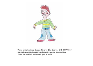 Texto e ilustraciones: Susana Navarro Díaz-Guerra. DNI 52377851C
No está permitida la modificación total o parcial de este libro
Todos los derechos reservados para el autor.
 