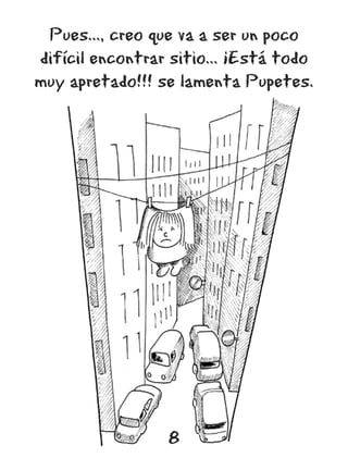 Pues..., creo que va a ser un poco
difícil encontrar sitio... ¡Está todo
muy apretado!!! se lamenta Pupetes.




                 8
                 10
 