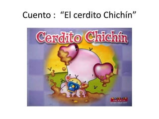 Cuento :  “El cerdito Chichín” 