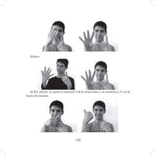 120
O bien:
d) Por último, se quita el numeral 1 de la mano base y se aumenta a 11 en la
mano dominante.
 
