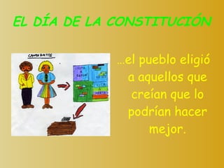 EL DÍA DE LA CONSTITUCIÓN … el pueblo eligió a aquellos que creían que lo podrían hacer mejor. 