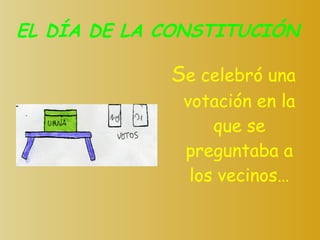 EL DÍA DE LA CONSTITUCIÓN S e celebró una votación en la que se preguntaba a los vecinos… 