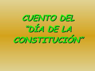 CUENTO DEL “DÍA DE LA CONSTITUCIÓN” 