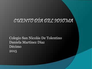 Colegio San Nicolás De Tolentino
Daniela Martínez Díaz
Décimo
2015
 