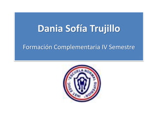 Dania Sofía Trujillo
Formación Complementaria IV Semestre
 