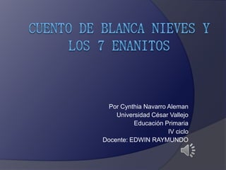 Por Cynthia Navarro Aleman
Universidad César Vallejo
Educación Primaria
IV ciclo
Docente: EDWIN RAYMUNDO
 