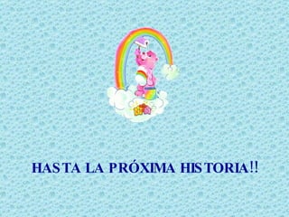 HASTA LA PRÓXIMA HISTORIA!! 