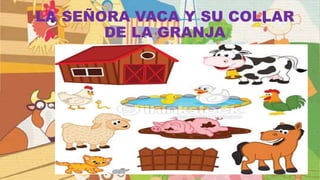 LA SEÑORA VACA Y SU COLLAR
DE LA GRANJA