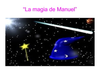 “La magia de Manuel”
 