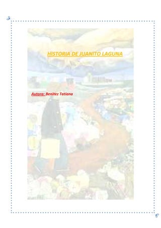 HISTORIA DE JUANITO LAGUNA
Autora: Benitez Tatiana
 