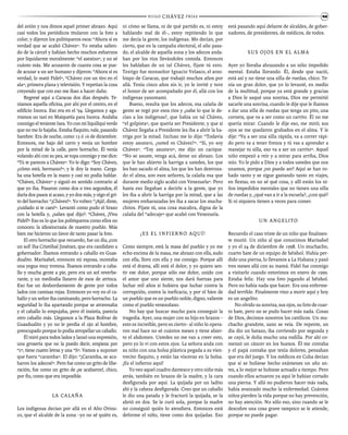 del avión y nos dimos aquel primer abrazo. Aquí
casi todos los periódicos titularon con la foto a
color, y dijeron los politiqueros esos: “Ahora sí es
verdad que se acabó Chávez”. Yo estaba salien-
do de la cárcel y habían hecho muchos esfuerzos
por liquidarme moralmente: “el asesino”, y no sé
cuánto más. Me acusaron de cuanta cosa se pue-
de acusar a un ser humano y dijeron: “Ahora si es
verdad, lo mató Fidel”, “Chávez con un tiro en el
ala”, primera plana y televisión. Y repetían la cosa
creyendo que con eso me iban a hacer daño.
Regresé aquí a Caracas dos días después. Te-
níamos aquella oficina, por ahí por el centro, en el
edificio Inorca. Eso era en el ‘94. Llegamos y aga-
rramos un taxi en Maiquetía para Inorca. Andaba
conmigo el teniente Isea. Yo con mi liquiliqui verde
que no me lo bajaba. Estaba flaquito, vale, pasando
hambre. Era de noche, como 15 ó 16 de diciembre.
Entonces, me bajo del carro y venía un hombre
por la mitad de la calle, pero borracho. Él venía
volando ahí con su pea, se topa conmigo y me dice:
“Tú te pareces a Chávez”. Yo le digo: “Soy Chávez,
¿cómo está, hermano?”, y le doy la mano. Carga-
ba una botella en la mano y casi no podía hablar.
“Chávez, Chávez” y siguió en sentido contrario al
que yo iba. Pasaron como dos o tres segundos, él
daría dos pasos si acaso, y yo dos más, y oigo el gri-
to del borracho: “¡Chávez!”. Yo volteo: “¡Ajá!, dime,
¡cuidado si te caes!”. Levantó como pudo el brazo
con la botella y, ¿sabes qué dijo?: “Chávez, ¡Viva
Fidel!” Eso es lo que los politiqueros como ellos no
conocen: la idiosincrasia de nuestro pueblo. Más
bien me hicieron un favor de tanto pasar la foto.
El otro borracho que recuerdo, fue un día, ¡con
un sol! Iba Cristóbal Jiménez, que era candidato a
gobernador. Íbamos entrando a caballo en Guas-
dualito. Marisabel, entonces mi esposa, montaba
una yegua muy trotona. Íbamos entrando a caba-
llo y mucha gente a pie, pero era un sol reverbe-
rante, y un mediodía llanero de esos de atrinca.
Eso fue un desbordamiento de gente por todos
lados con camisas rojas. Entonces yo voy en el ca-
ballo y un señor iba caminando, pero borracho. La
seguridad lo iba apartando porque se atravesaba
y el caballo lo empujaba, pero él insistía, parecía
otro caballo más. Llegamos a la Plaza Bolívar de
Guasdualito y yo no le perdía el ojo al hombre,
preocupado porque lo podía atropellar un caballo.
Él miró para todos lados y lanzó una expresión,
una grosería que no la puedo decir, empieza por
“c”, tiene cuatro letras y una “ñ”. Vamos a suponer
que fuera “caramba”. El dijo: “¡Caramba, se aca-
baron los adecos!”. Pero fue como un grito de libe-
ración, fue como un grito de ¡se acabaron!, chico,
por fin, como que era imposible.
La calaña
Los indígenas decían por allá en el Alto Orino-
co, que el alcalde de la zona –yo no sé quién es,
ni cómo se llama, ni de qué partido es, ni estoy
hablando mal de él–, estoy repitiendo lo que
me decía la gente, los indígenas. Me decían, por
cierto, que en la campaña electoral, el año pasa-
do, el alcalde de aquella zona y los adecos anda-
ban por los ríos llevándoles comida. Entonces
les hablaban de un tal Chávez, fíjate tú esto.
Testigo fue monseñor Ignacio Velasco, el arzo-
bispo de Caracas, que trabajó muchos años por
allá. Tenía cinco años sin ir, yo le invité y tuve
el honor de ser acompañado por él, allá con los
indígenas yanomami.
Bueno, resulta que los adecos, esa calaña de
gente se regó por esos ríos y ¿sabe lo que le de-
cían a los indígenas?, que había un tal Chávez,
“el golpista”, que quería ser Presidente, y que si
Chávez llegaba a Presidente les iba a abrir la ba-
rriga por la mitad. Incluso me lo dijo: “Todavía
estoy asusta’o, ¿usted es Chávez?”. “Sí, yo soy
Chávez”. “Toy asusta’o”, me dijo un cacique.
“No se asuste, venga acá, deme un abrazo. Los
que le han abierto la barriga a ustedes, los que
les han sacado el alma, los que les han destroza-
do el alma, son esos señores, la calaña esa que
durante medio siglo acabó con Venezuela”. Pero
hasta eso llegaban a decirle a la gente, que yo
les iba a abrir la barriga por la mitad, que a las
mujeres embarazadas les iba a sacar los mucha-
chitos. Fíjate tú, una cosa macabra, digna de la
calaña del “adecaje” que acabó con Venezuela.
¡Es el infierno aquí!
Como siempre, está la masa del pueblo y yo me
echo encima de la masa, me abrazo con ella, sudo
con ella, lloro con ella y me consigo. Porque allí
está el drama, allí está el dolor, y yo quiero sen-
tir ese dolor, porque sólo ese dolor, unido con
el amor que uno siente, nos dará fuerzas para
luchar mil años si hubiera que luchar contra la
corrupción, contra la ineficacia, y por el bien de
un pueblo que es un pueblo noble, digno, valiente
como el pueblo venezolano.
No hay que buscar mucho para conseguir la
tragedia. Ayer, una mujer con su hijo en brazos –
esto es increíble, pero es cierto– al niño lo opera-
ron mal hace no sé cuántos meses y tiene abier-
to el abdomen. Ustedes no me van a creer esto,
pero yo lo vi con estos ojos. La señora anda con
su niño con una bolsa plástica pegada a su vien-
trecito flaquito, y están las vísceras en la bolsa.
¡Es el infierno aquí!
Yo veo aquel cuadro dantesco y otro niño más
atrás, también en brazos de la madre, y la cara
desfigurada por aquí. La quijada por un ladito
ahí y la cabeza desfigurada. Creo que un caballo
le dio una patada y le fracturó la quijada, se la
abrió en dos. Se le curó sola, porque la madre
no consiguió quién lo atendiera. Entonces está
deforme el niño, tiene como dos quijadas. Eso
está pasando aquí delante de alcaldes, de gober-
nadores, de presidentes, de médicos, de todos.
Sus ojos en el alma
Ayer yo lloraba abrazando a un niño impedido
mental. Estaba llorando. Él, desde que nació,
está así y no tiene una silla de ruedas, chico. Te-
nía un gran dolor, que yo lo levanté, en medio
de la multitud, porque ya está grande y gracias
a Dios le saqué una sonrisa, Dios me permitió
sacarle una sonrisa, cuando le dije que le íbamos
a dar una silla de ruedas que tenga un pito, una
corneta, que va a ser como un carrito. Él no me
quería mirar. Cuando le dije eso, me miró; sus
ojos se me quedaron grabados en el alma. Y le
dije: “Va a ser una silla rápida, va a correr rápi-
do pero va a tener frenos y tú vas a aprender a
manejar tu silla, eso va a ser un carrito”. Aquel
niño empezó a reír y a mirar para arriba, Dios
mío. Yo le pido a Dios y a todos ustedes que nos
unamos, porque ¡no puede ser! Aquí se han ro-
bado tanto y se sigue gastando tanto en viajes,
en fiestas, en no sé qué cosa, y allí están los ni-
ños impedidos mentales que no tienen una silla
de ruedas y, ¿qué van a ir a la escuela?, ¿con qué?
Si ni siquiera tienen a veces para comer.
Un angelito
Recuerdo el caso triste de un niño que finalmen-
te murió. Un niño al que conocimos Marisabel
y yo el 24 de diciembre de 1998. Un muchacho,
cuarto bate de un equipo de béisbol. Había per-
dido una pierna, lo llevamos a La Habana y pasó
tres meses allá con su mamá. Fidel fue conmigo
a visitarlo cuando estuvimos en enero de 1999.
Estaba feliz. Hay una foto jugando al béisbol.
Pero no había nada que hacer. Era una enferme-
dad terrible. Finalmente vino a morir aquí y hoy
es un angelito.
No olvido su sonrisa, sus ojos, su foto de cuar-
to bate, pero no se pudo hacer más nada. Cosas
de Dios, decimos nosotros los católicos. Un mu-
chacho grandote, sano se veía. De repente, un
día dio un batazo, iba corriendo por segunda y
se cayó, le dolía mucho una rodilla. Por ahí co-
menzó un cáncer en los huesos. Él me contaba
y el papá contaba que tenía dolores, pensaban
que era del juego. Y los médicos en Cuba decían
que si se hubiese hecho exámenes un año an-
tes, a lo mejor se hubiese actuado a tiempo. Pero
cuando ellos actuaron ya aquí le habían cortado
una pierna. Y allá no pudieron hacer más nada,
había avanzado mucho la enfermedad. Cuántos
niños pierden la vida porque no hay prevención,
no hay atención. No sólo eso, sino cuando se le
descubre una cosa grave tampoco se le atiende,
porque no puede pagar.
HUGO CHÁVEZ FRÍAS 45
 