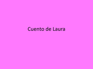Cuento de Laura
 