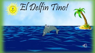 El Delfín Tino! 
 