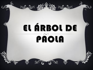 EL ÁRBOL DE
   PAOLA
 